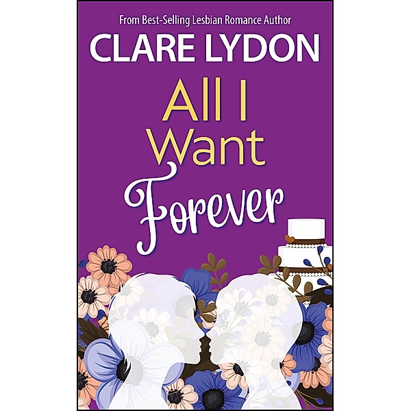 All I Want Forever (All I Want Series, #6) / All I Want Series, Clare Lydon
