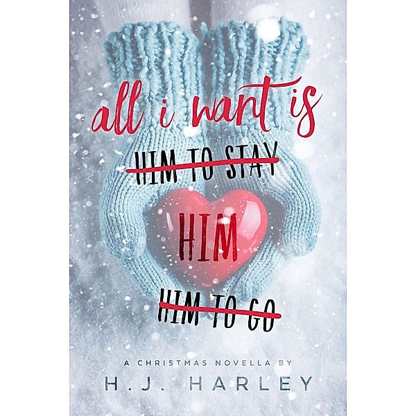 All I Want Is Him... (A Holiday Love Story, #1), Hj Harley