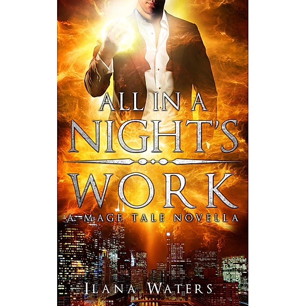 All in a Night's Work: Book 3.5 of the Mage Tales / Ilana Waters, Ilana Waters