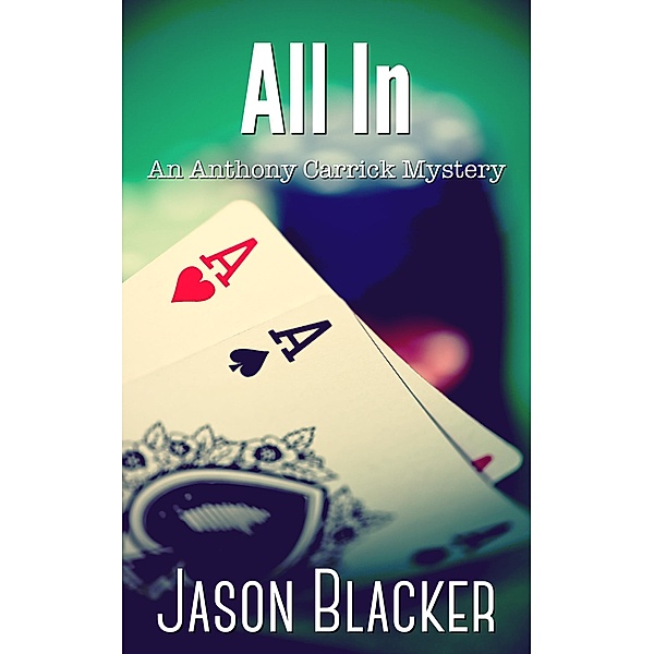 All In (An Anthony Carrick Mystery) / An Anthony Carrick Mystery, Jason Blacker