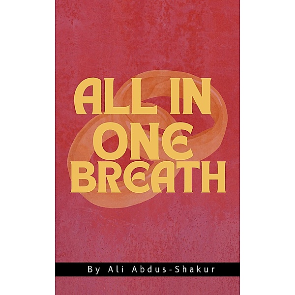All In One Breath, Ali Abdus-Shakur