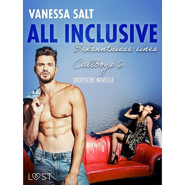 All inclusive: Bekenntnisse eines Callboys 6 - Erotische Novelle / LUST, Vanessa Salt