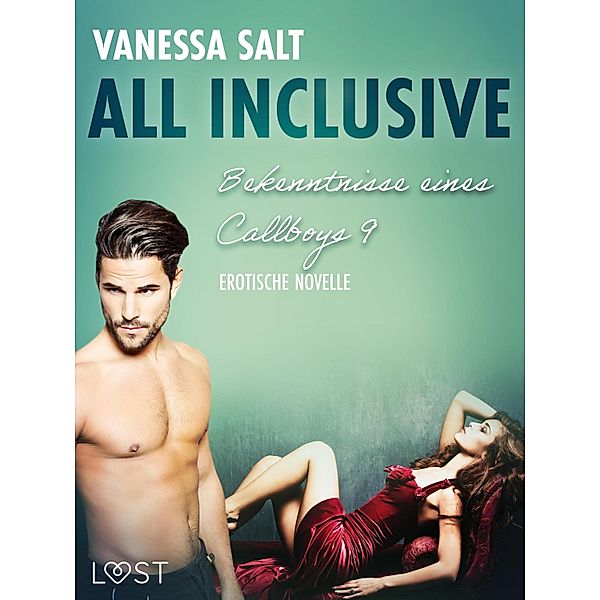 All inclusive - Bekenntnisse eines Callboys 9 - Erotische Novelle / LUST, Vanessa Salt