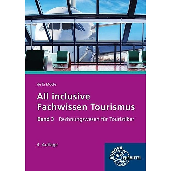 All inclusive - Fachwissen Tourismus: 3 Rechnungswesen für Touristiker, Günter de la Motte