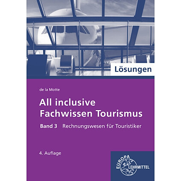 All inclusive - Fachwissen Tourismus: 3 Rechnungswesen für Touristiker, Lösungen, Günter de la Motte