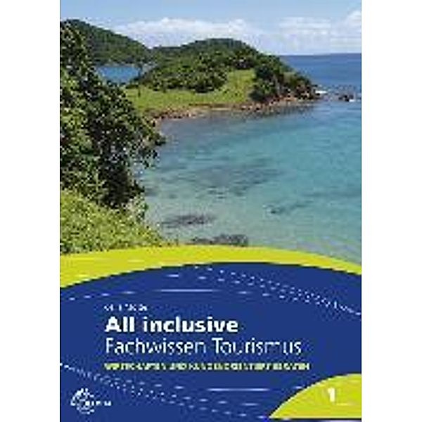 All inclusive - Fachwissen Tourismus: Bd.1 Wirtschaften und kundenorientiert beraten, Günter de la Motte