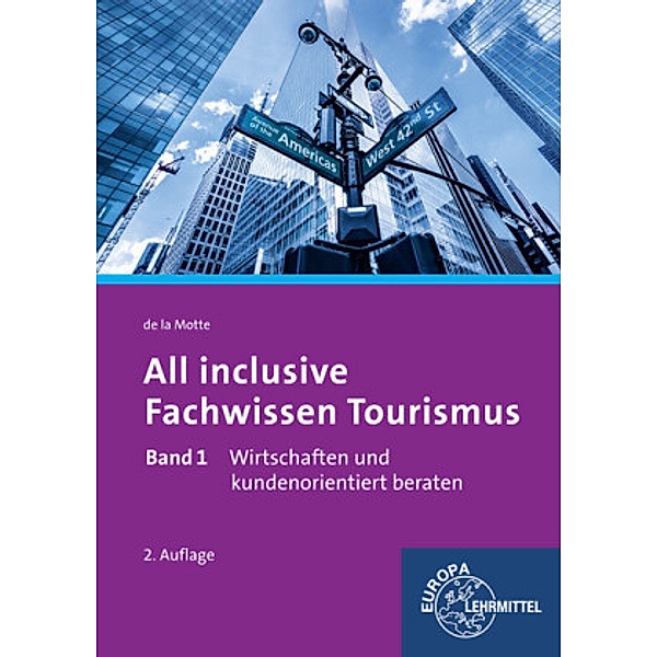 All inclusive - Fachwissen Tourismus: Bd.1 Wirtschaften und kundenorientiert beraten, Günter de la Motte