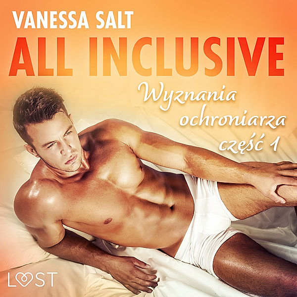 All inclusive - wyznania ochroniarza - 1 - All inclusive - Wyznania ochroniarza: część 1, Vanessa Salt