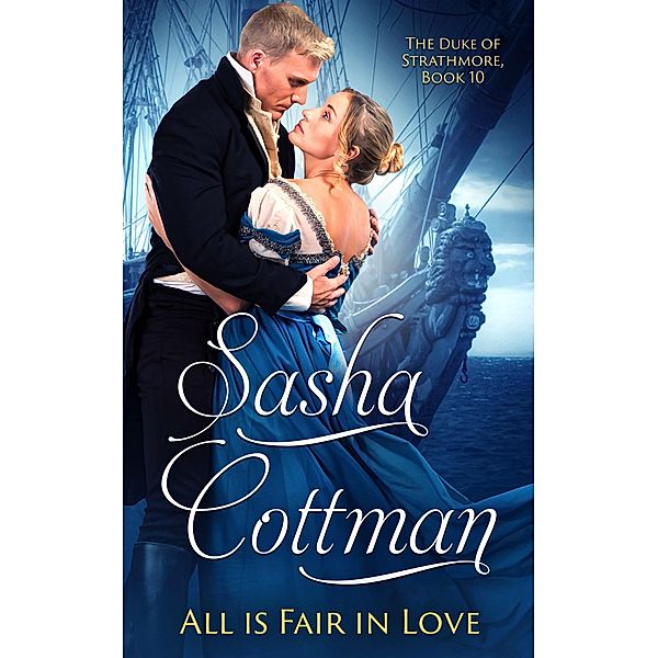 All is Fair in Love (The Duke of Strathmore, #10) / The Duke of Strathmore, Sasha Cottman