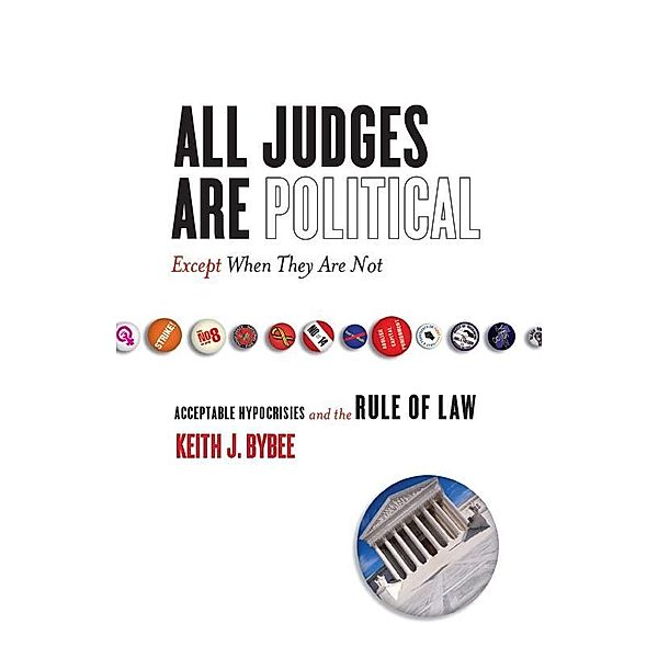 All Judges Are Political-Except When They Are Not / The Cultural Lives of Law, Keith Bybee
