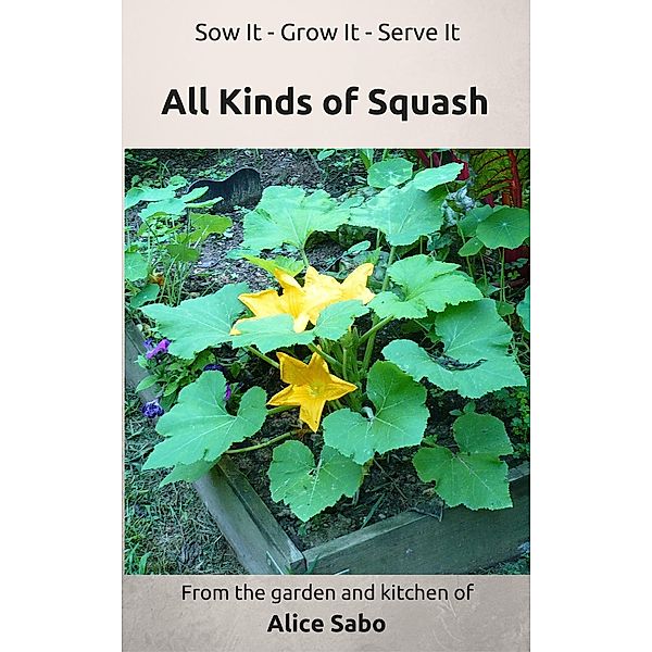 All Kinds of Squash (Sow it - Grow it - Serve it, #3) / Sow it - Grow it - Serve it, Alice Sabo