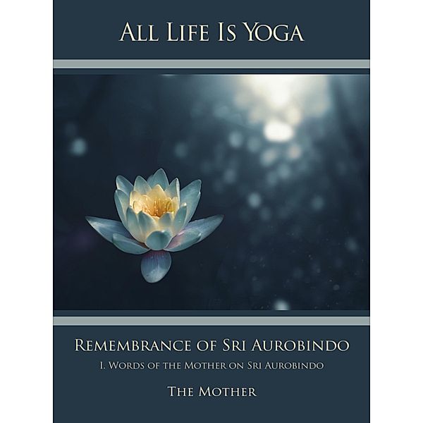 All Life Is Yoga: Remembrance of Sri Aurobindo (1), Die (D. I. Mira Alfassa) Mutter