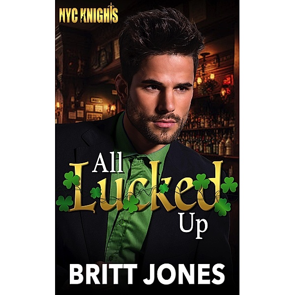 All Lucked Up (New York City Knights) / New York City Knights, Britt Jones
