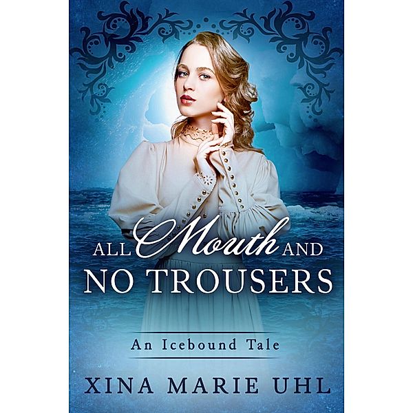 All Mouth and No Trousers (Icebound Tales) / Icebound Tales, Xina Marie Uhl