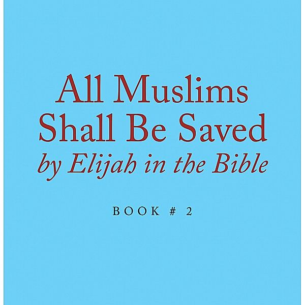 All Muslims Shall Be Saved by Elijah in the Bible, Elijah Alexander