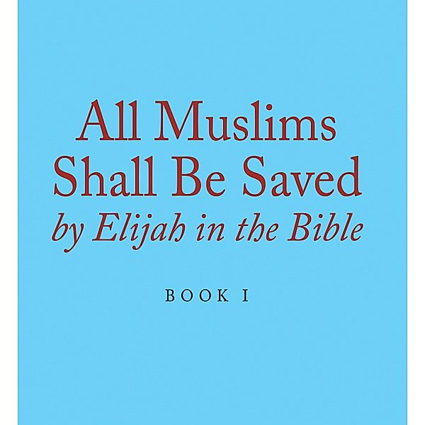 All Muslims Shall Be Saved by Elijah in the Bible, Elijah Alexander