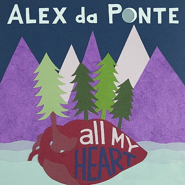 All My Heart, Alex Da Ponte