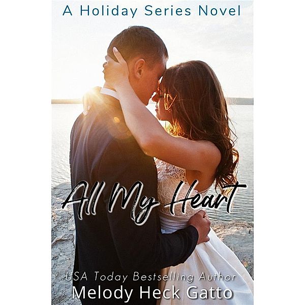 All My Heart / The Holiday Series Bd.4, Melody Heck Gatto