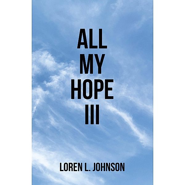 All My Hope III, Loren L. Johnson