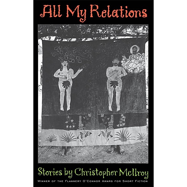 All My Relations / Flannery O'Connor Award for Short Fiction Ser. Bd.26, Christopher McIlroy