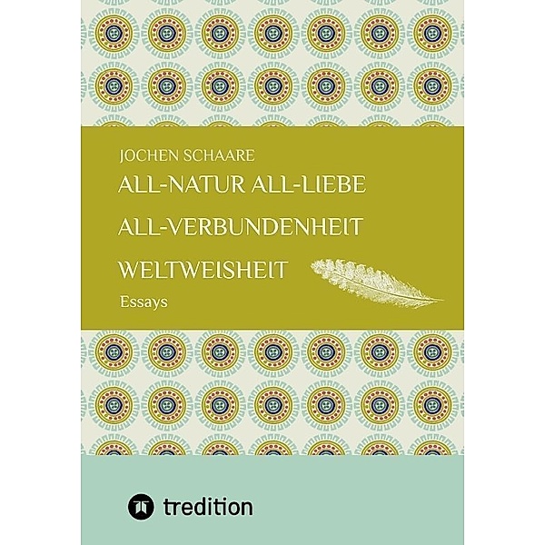 All-Natur    All-Liebe    All-Verbundenheit     Weltweisheit, Jochen Schaare