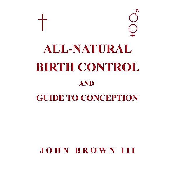 All-Natural Birth Control and Guide to Conception, John Brown