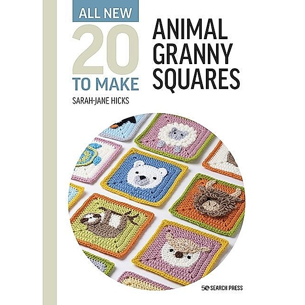 All-New Twenty to Make: Animal Granny Squares, Sarah-Jane Hicks