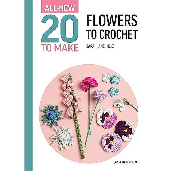 All-New Twenty to Make: Flowers to Crochet, Sarah-Jane Hicks