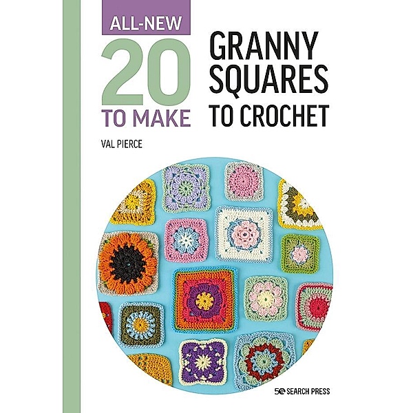 All-New Twenty to Make: Granny Squares to Crochet, Val Pierce