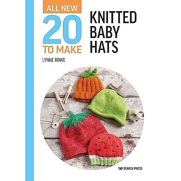 All-New Twenty to Make: Knitted Baby Hats, Lynne Rowe