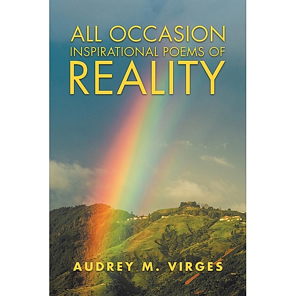 All Occasion Inspirational Poems of Reality, Audrey M. Virges
