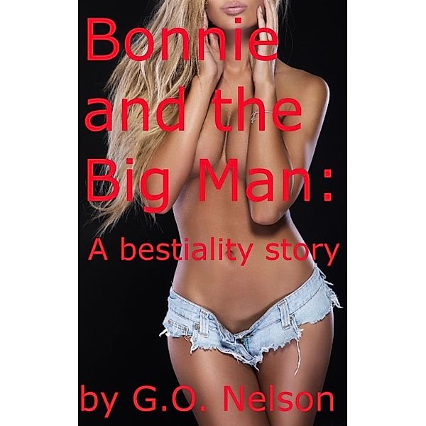 All of G.O. Nelson: Bonnie And The Big Man: A Bestiality Story, G.O. Nelson