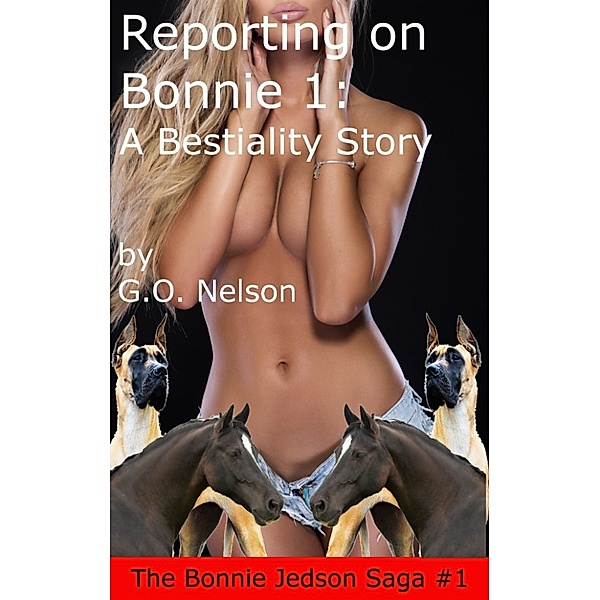 All of G.O. Nelson: Reporting Bonnie 1: A Bestiality Story, G.O. Nelson
