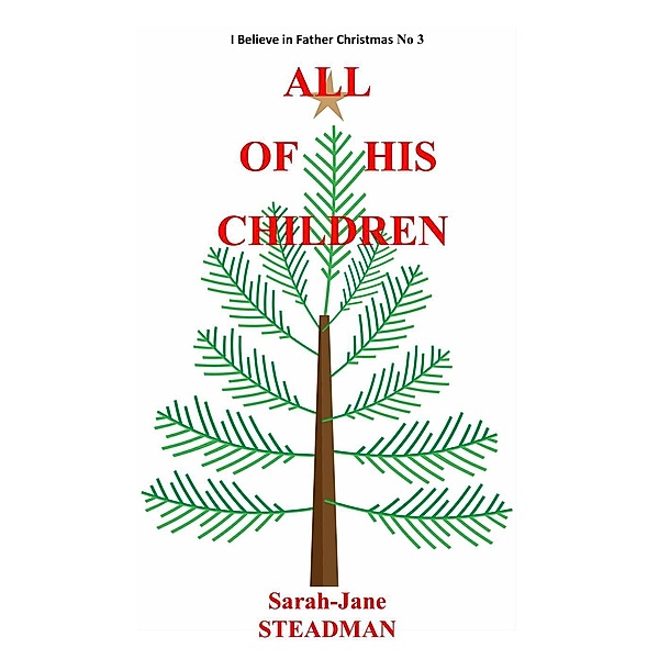All Of His Children (I Believe In Father Christmas, #3), Sarah-Jane Steadman
