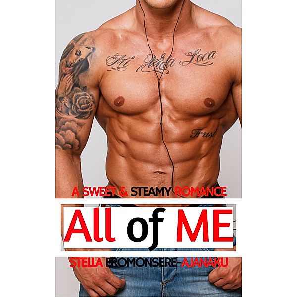 All of Me ~ A Sweet & Steamy Romance, Stella Eromonsere-Ajanaku