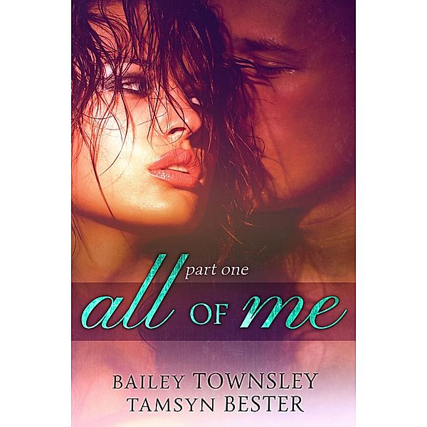 All of Me: All of Me (All of Me #1), Tamsyn Bester, Bailey Townsley