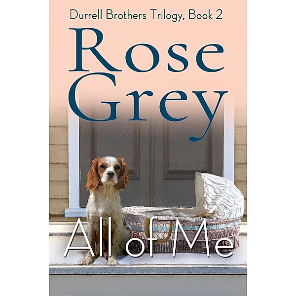 All of Me (Durrell Brothers Trilogy, #2) / Durrell Brothers Trilogy, Rose Grey