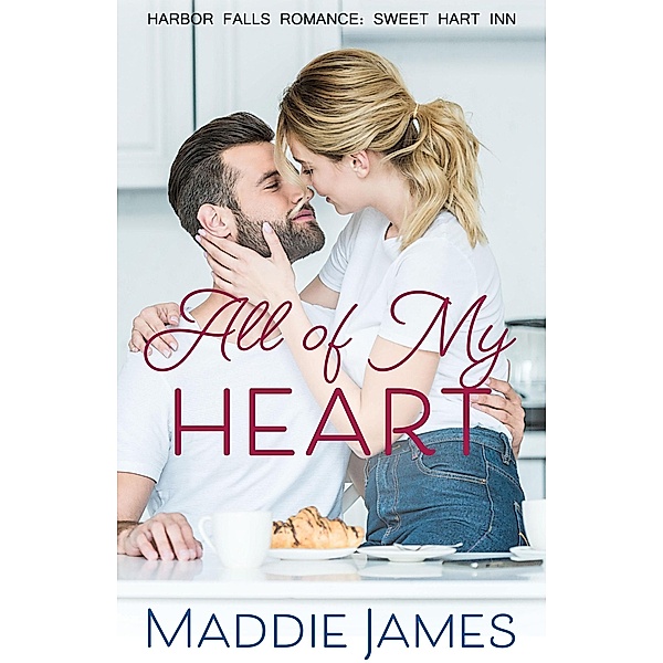 All of My Heart (A Harbor Falls Romance, #1) / A Harbor Falls Romance, Maddie James