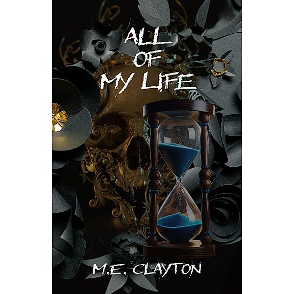 All of My Life, M. E. Clayton