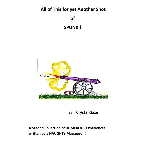 All of This for yet Another Shot of SPUNK ! / eBookIt.com, Crystal Psy. D. Gaze