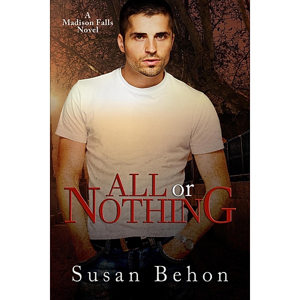 All or Nothing (Madison Falls, #5) / Madison Falls, Susan Behon