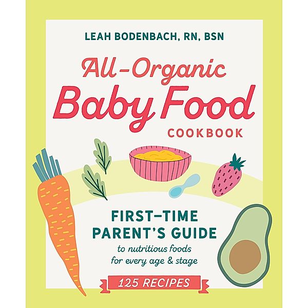 All-Organic Baby Food Cookbook, Leah Bodenbach