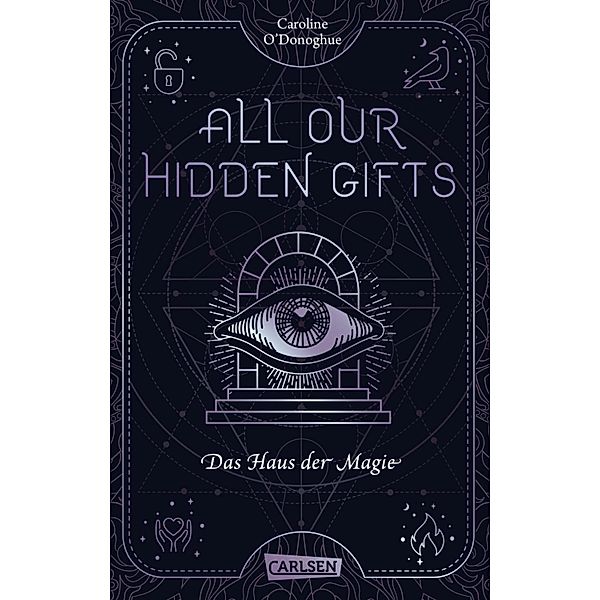 All Our Hidden Gifts - Das Haus der Magie (All Our Hidden Gifts 3) / All Our Hidden Gifts Bd.3, Caroline O'Donoghue