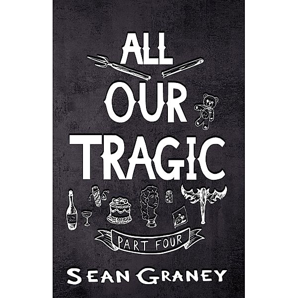 All Our Tragic - Part IV / All Our Tragic, Sean Graney
