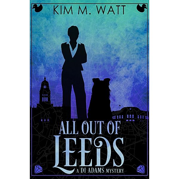 All Out of Leeds: a DI Adams Mystery / A DI Adams Mystery, Kim M. Watt