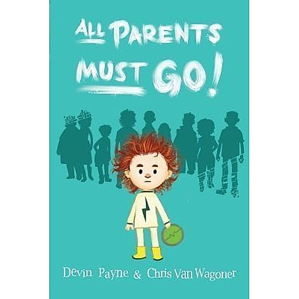 All Parents Must Go! / Briarwood Book Group, Devin Payne