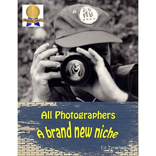 All Photographers a Brand New Niche, Ed Tyreman