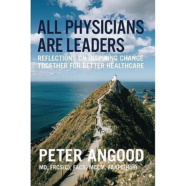 All Physicians are Leaders, Peter B Angood