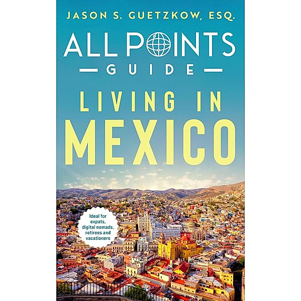 All Points Guide Living in Mexico / All Points Guide, Jason S. Guetzkow