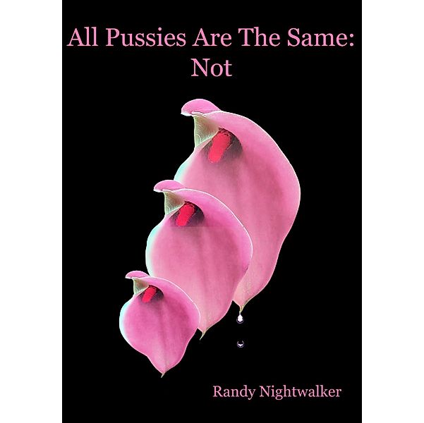 All Pussies Are the Same: Not / Randy Nightwalker, Randy Nightwalker